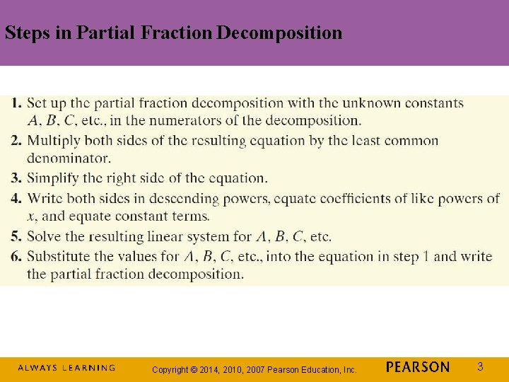 Steps in Partial Fraction Decomposition Copyright © 2014, 2010, 2007 Pearson Education, Inc. 3