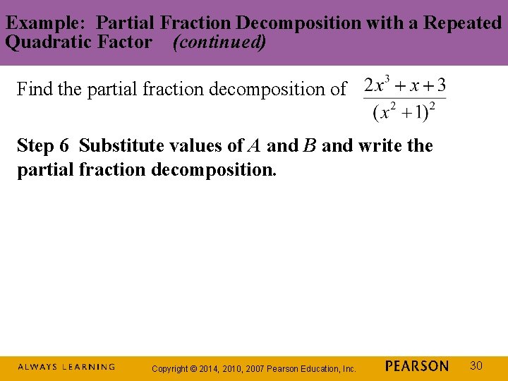 Example: Partial Fraction Decomposition with a Repeated Quadratic Factor (continued) Find the partial fraction