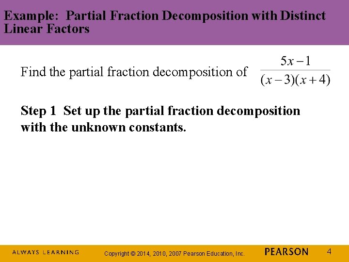 Example: Partial Fraction Decomposition with Distinct Linear Factors Find the partial fraction decomposition of