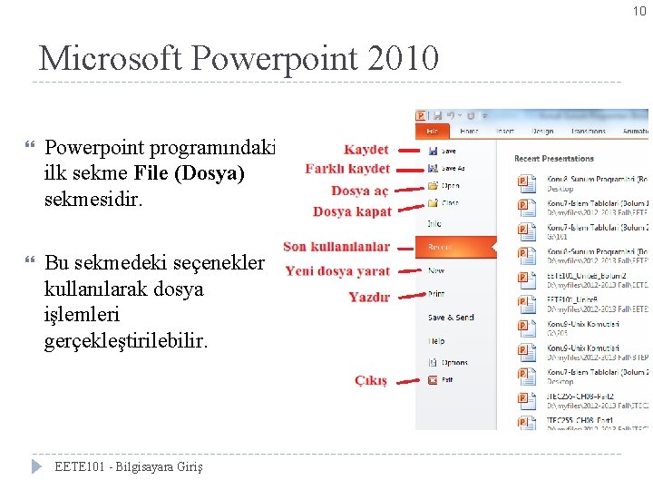 10 Microsoft Powerpoint 2010 Powerpoint programındaki ilk sekme File (Dosya) sekmesidir. Bu sekmedeki seçenekler