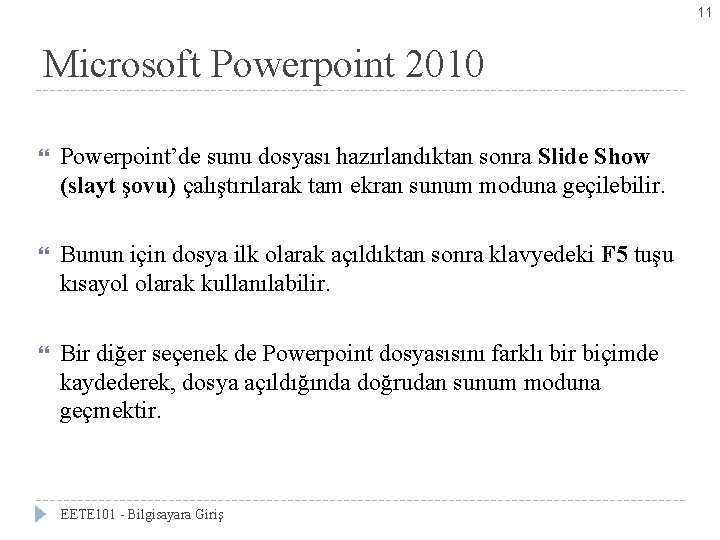 11 Microsoft Powerpoint 2010 Powerpoint’de sunu dosyası hazırlandıktan sonra Slide Show (slayt şovu) çalıştırılarak