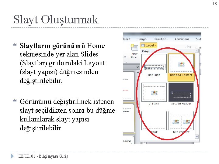 16 Slayt Oluşturmak Slaytların görünümü Home sekmesinde yer alan Slides (Slaytlar) grubundaki Layout (slayt