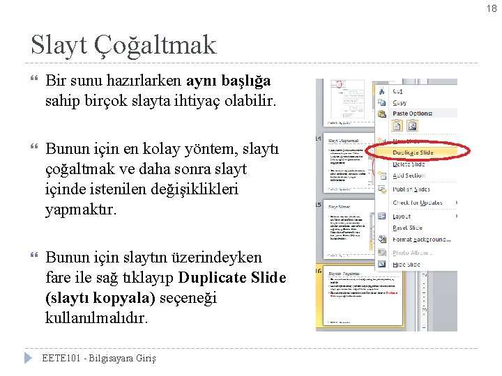 18 Slayt Çoğaltmak Bir sunu hazırlarken aynı başlığa sahip birçok slayta ihtiyaç olabilir. Bunun