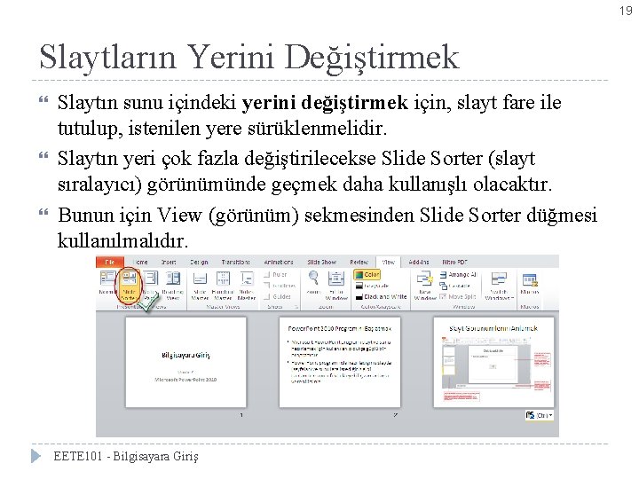 19 Slaytların Yerini Değiştirmek Slaytın sunu içindeki yerini değiştirmek için, slayt fare ile tutulup,