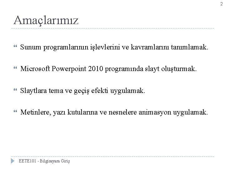 2 Amaçlarımız Sunum programlarının işlevlerini ve kavramlarını tanımlamak. Microsoft Powerpoint 2010 programında slayt oluşturmak.