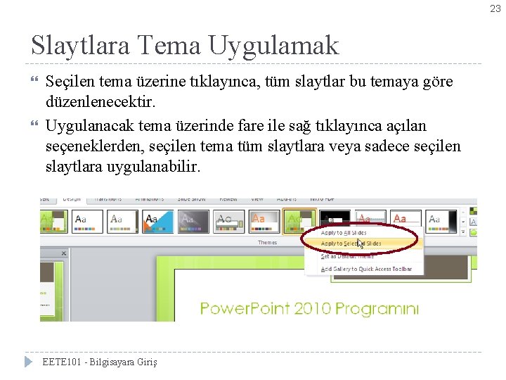 23 Slaytlara Tema Uygulamak Seçilen tema üzerine tıklayınca, tüm slaytlar bu temaya göre düzenlenecektir.