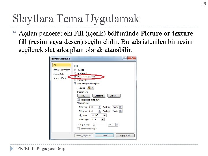 26 Slaytlara Tema Uygulamak Açılan penceredeki Fill (içerik) bölümünde Picture or texture fill (resim