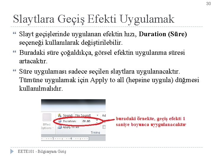 30 Slaytlara Geçiş Efekti Uygulamak Slayt geçişlerinde uygulanan efektin hızı, Duration (Süre) seçeneği kullanılarak