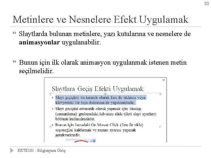 33 Metinlere ve Nesnelere Efekt Uygulamak Slaytlarda bulunan metinlere, yazı kutularına ve nesnelere de