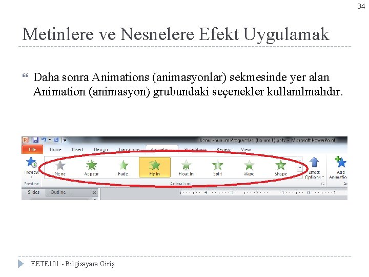 34 Metinlere ve Nesnelere Efekt Uygulamak Daha sonra Animations (animasyonlar) sekmesinde yer alan Animation