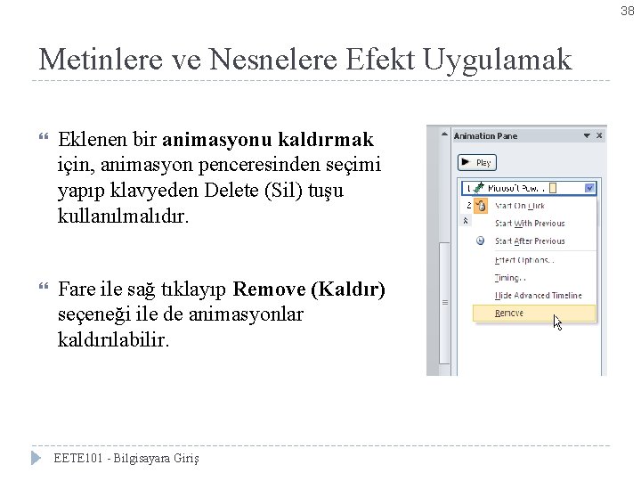 38 Metinlere ve Nesnelere Efekt Uygulamak Eklenen bir animasyonu kaldırmak için, animasyon penceresinden seçimi