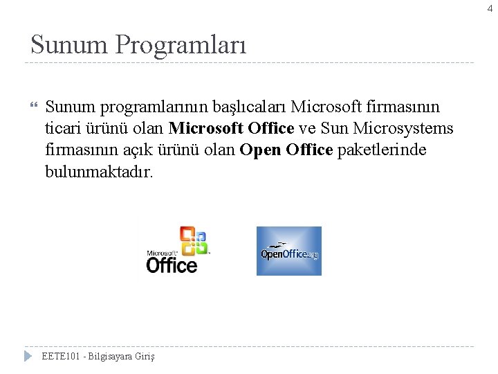 4 Sunum Programları Sunum programlarının başlıcaları Microsoft firmasının ticari ürünü olan Microsoft Office ve