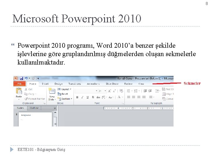 8 Microsoft Powerpoint 2010 programı, Word 2010’a benzer şekilde işlevlerine göre gruplandırılmış düğmelerden oluşan