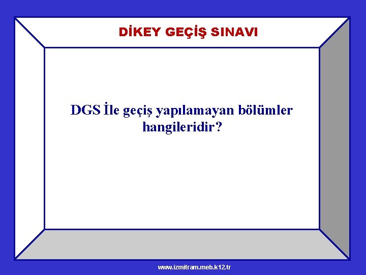 DİKEY GEÇİŞ SINAVI DGS İle geçiş yapılamayan bölümler hangileridir? www. izmitram. meb. k 12.