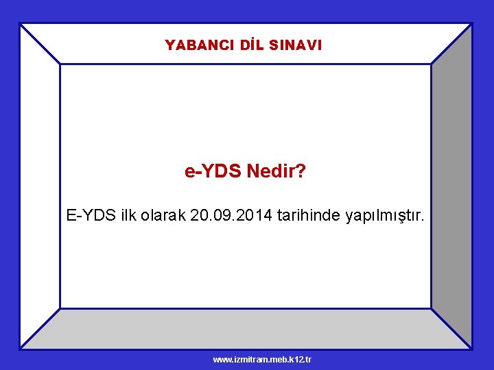 YABANCI DİL SINAVI e-YDS Nedir? E-YDS ilk olarak 20. 09. 2014 tarihinde yapılmıştır. www.