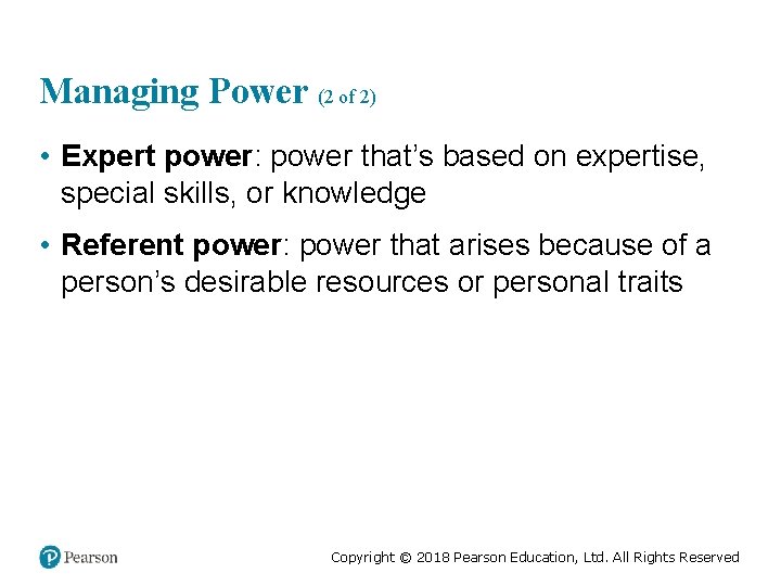 Managing Power (2 of 2) • Expert power: power that’s based on expertise, special