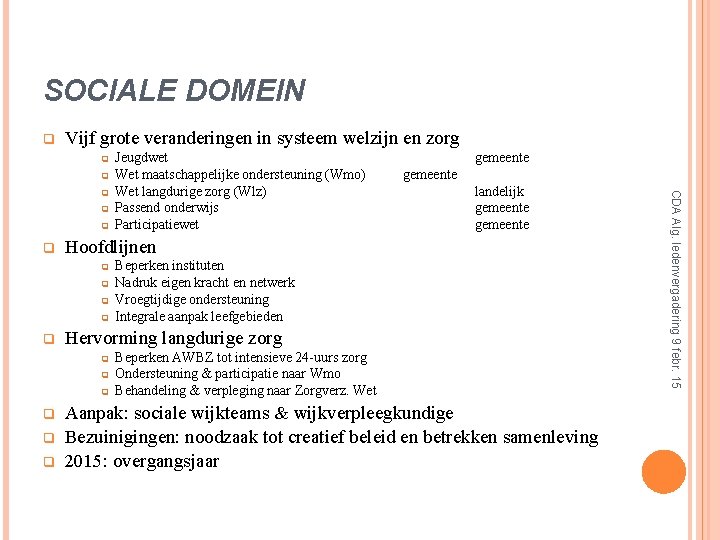 SOCIALE DOMEIN q Vijf grote veranderingen in systeem welzijn en zorg q q q