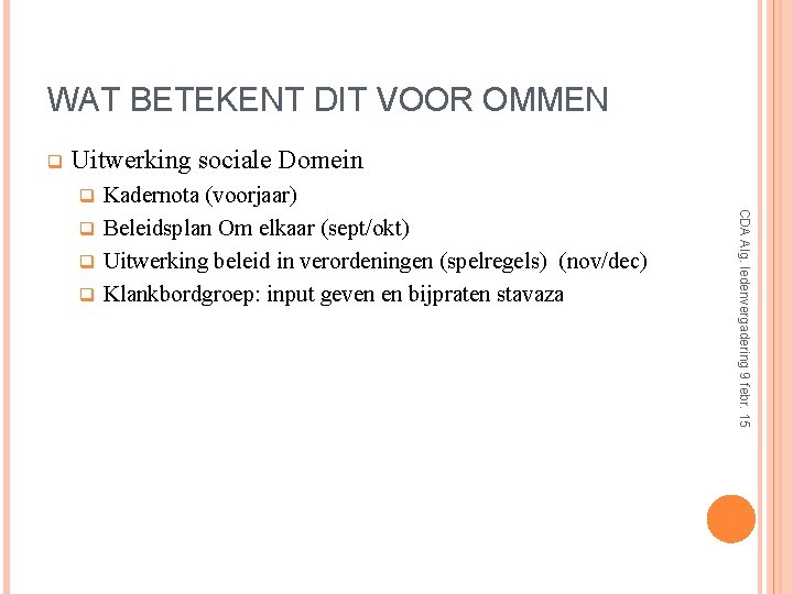 WAT BETEKENT DIT VOOR OMMEN q Uitwerking sociale Domein Kadernota (voorjaar) q Beleidsplan Om