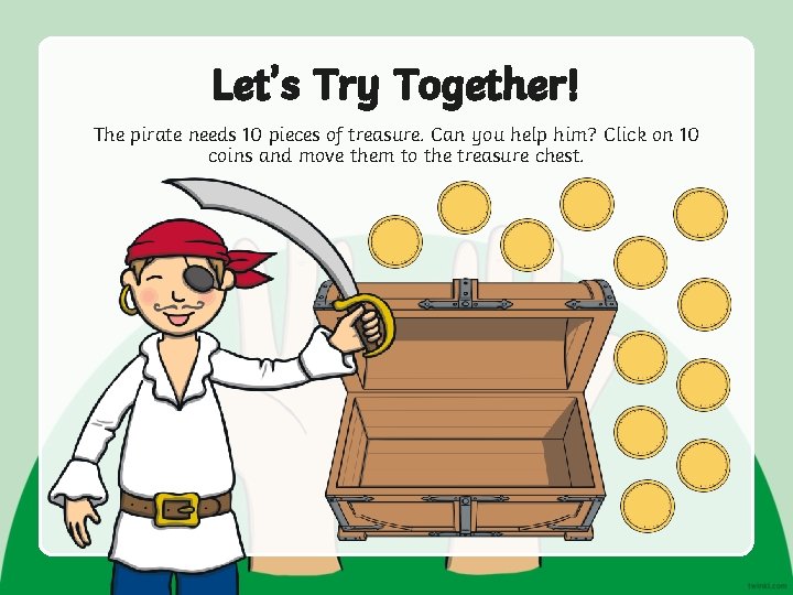 Let’s Try Together! The pirate needs 10 pieces of treasure. Can you help him?