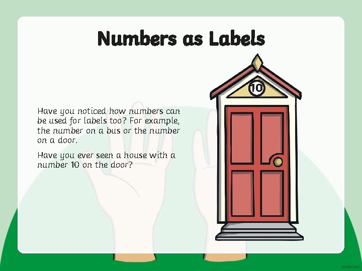 Numbers as Labels 10 Have you noticed how numbers can be used for labels
