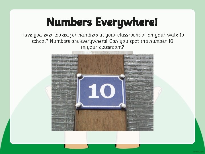 Numbers Everywhere! Have you ever looked for numbers in your classroom or on your