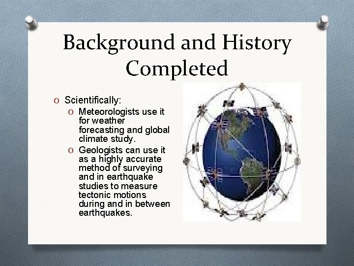 Background and History Completed O Scientifically: O Meteorologists use it for weather forecasting and