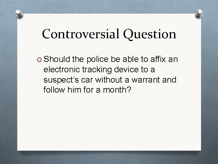 Controversial Question O Should the police be able to affix an electronic tracking device