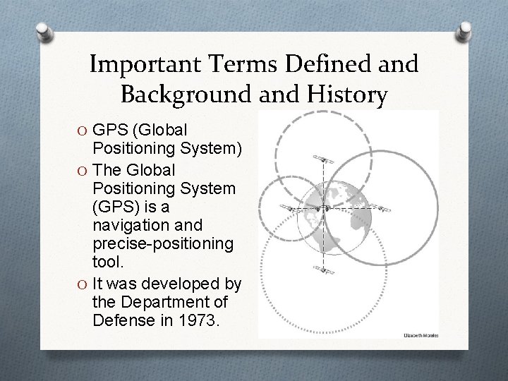 Important Terms Defined and Background and History O GPS (Global Positioning System) O The