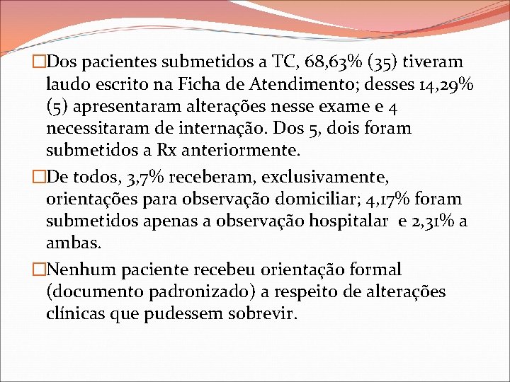 �Dos pacientes submetidos a TC, 68, 63% (35) tiveram laudo escrito na Ficha de
