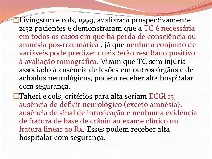 �Livingston e cols, 1999, avaliaram prospectivamente 2152 pacientes e demonstraram que a TC é
