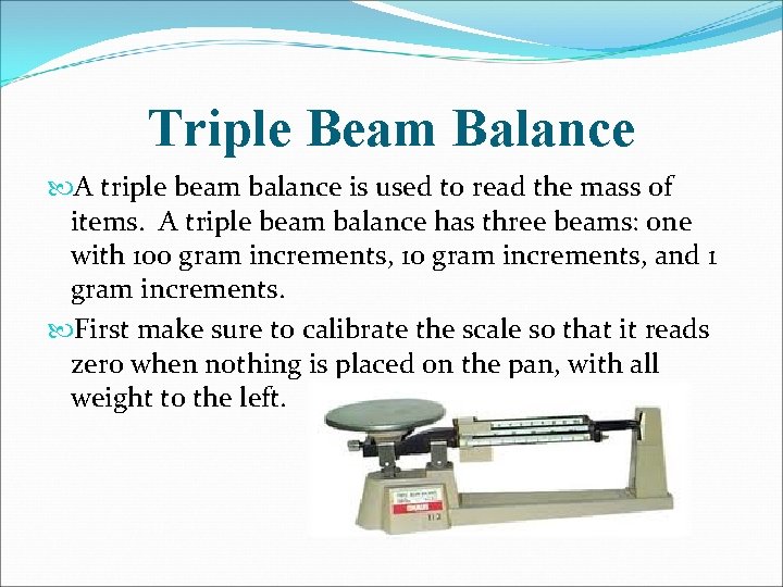 Triple Beam Balance A triple beam balance is used to read the mass of