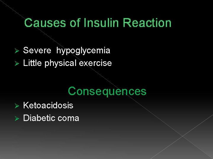 Causes of Insulin Reaction Severe hypoglycemia Ø Little physical exercise Ø Consequences Ketoacidosis Ø
