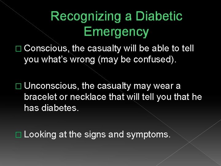 Recognizing a Diabetic Emergency � Conscious, the casualty will be able to tell you