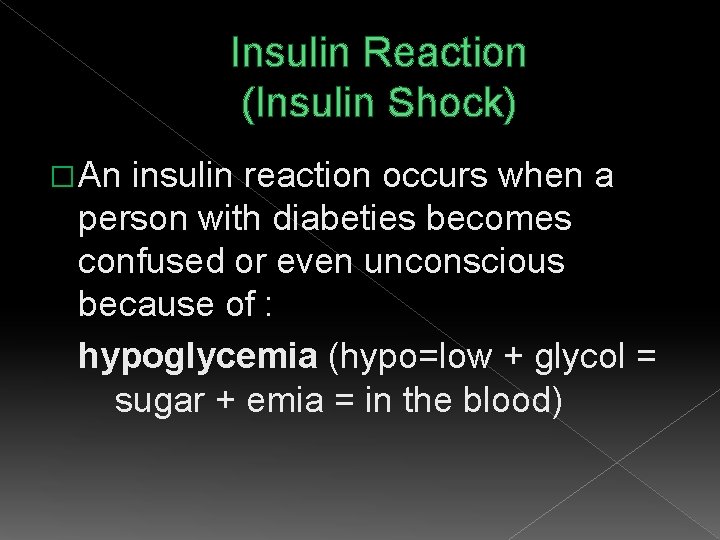 Insulin Reaction (Insulin Shock) � An insulin reaction occurs when a person with diabeties