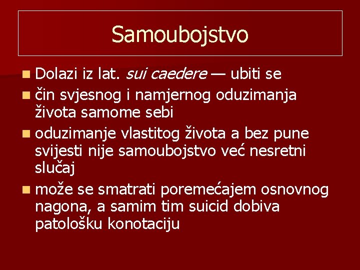 Samoubojstvo iz lat. sui caedere — ubiti se n čin svjesnog i namjernog oduzimanja