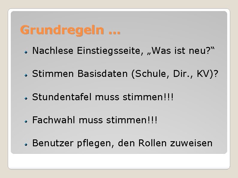 Grundregeln … Nachlese Einstiegsseite, „Was ist neu? “ Stimmen Basisdaten (Schule, Dir. , KV)?