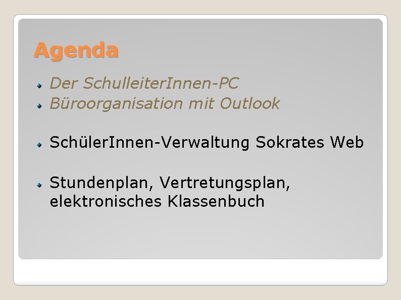 Agenda Der Schulleiter. Innen-PC Büroorganisation mit Outlook Schüler. Innen-Verwaltung Sokrates Web Stundenplan, Vertretungsplan, elektronisches