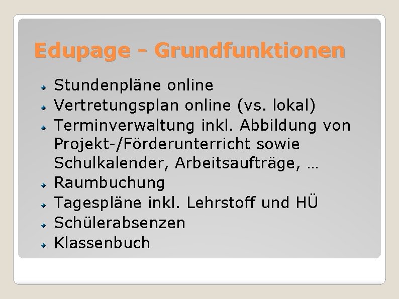 Edupage - Grundfunktionen Stundenpläne online Vertretungsplan online (vs. lokal) Terminverwaltung inkl. Abbildung von Projekt-/Förderunterricht