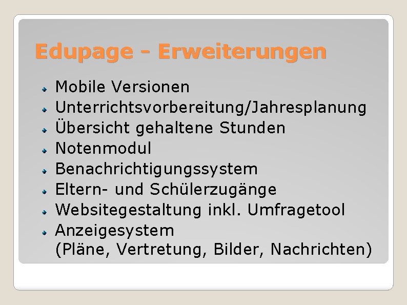 Edupage - Erweiterungen Mobile Versionen Unterrichtsvorbereitung/Jahresplanung Übersicht gehaltene Stunden Notenmodul Benachrichtigungssystem Eltern- und Schülerzugänge