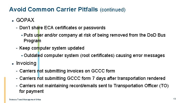 Avoid Common Carrier Pitfalls (continued) ● GOPAX - Don’t share ECA certificates or passwords