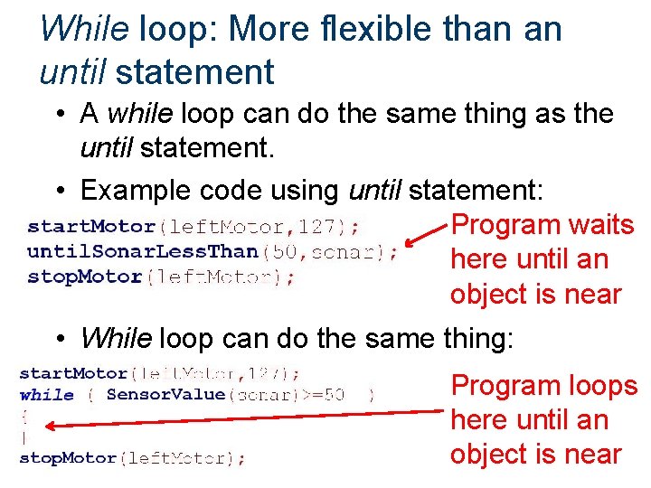 While loop: More flexible than an until statement • A while loop can do