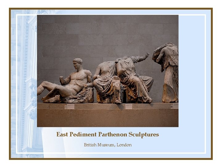 East Pediment Parthenon Sculptures British Museum, London 