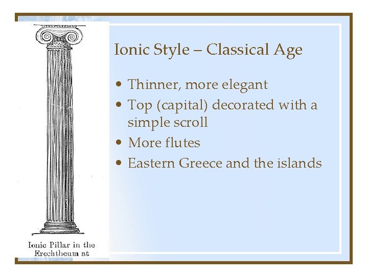 Ionic Style – Classical Age • Thinner, more elegant • Top (capital) decorated with