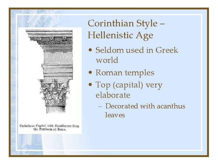 Corinthian Style – Hellenistic Age • Seldom used in Greek world • Roman temples
