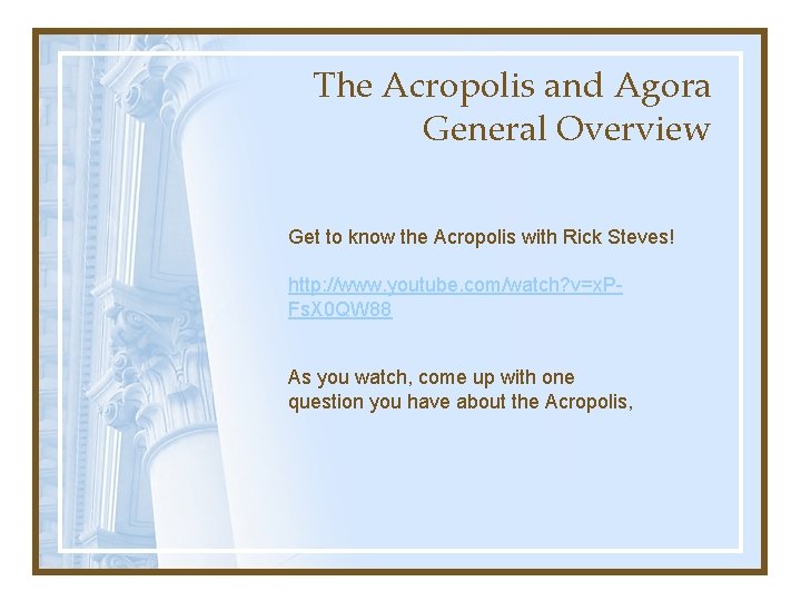 The Acropolis and Agora General Overview Get to know the Acropolis with Rick Steves!