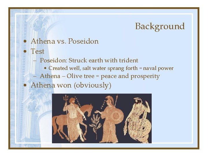 Background • Athena vs. Poseidon • Test – Poseidon: Struck earth with trident •