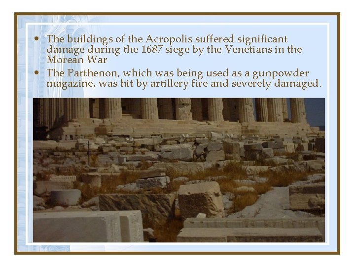  • The buildings of the Acropolis suffered significant damage during the 1687 siege