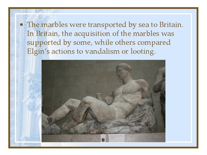  • The marbles were transported by sea to Britain. In Britain, the acquisition