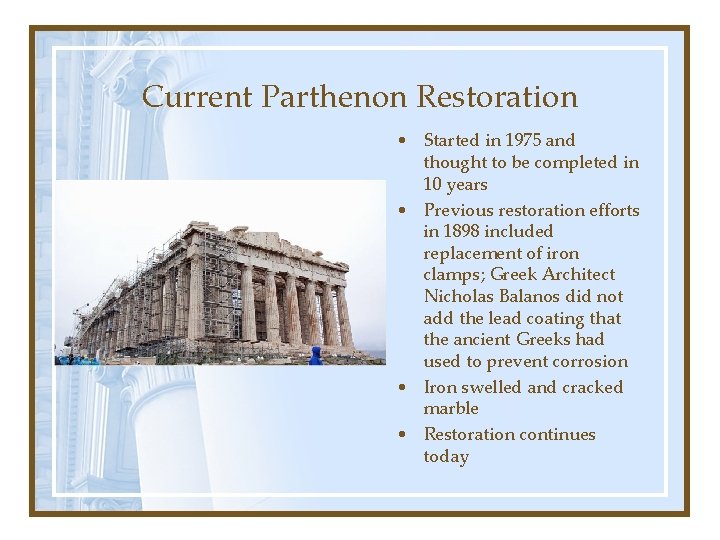 Current Parthenon Restoration • Started in 1975 and thought to be completed in 10
