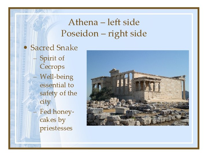 Athena – left side Poseidon – right side • Sacred Snake – Spirit of
